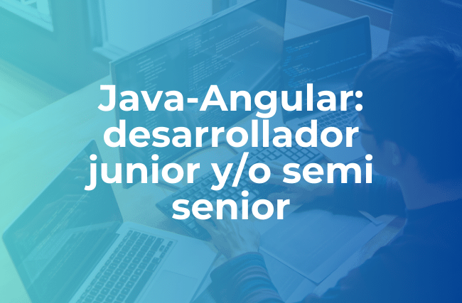 Java-Angular: desarrollador junior y/o semi senior